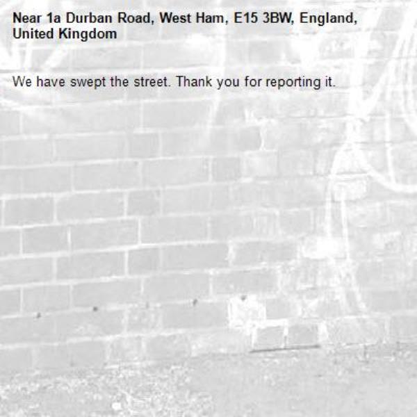 We have swept the street. Thank you for reporting it.-1a Durban Road, West Ham, E15 3BW, England, United Kingdom