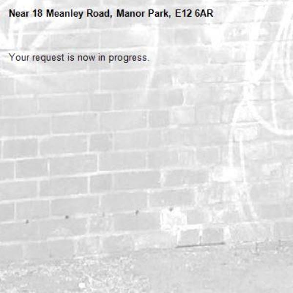 Your request is now in progress.-18 Meanley Road, Manor Park, E12 6AR