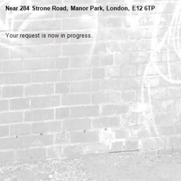 Your request is now in progress.-284 Strone Road, Manor Park, London, E12 6TP