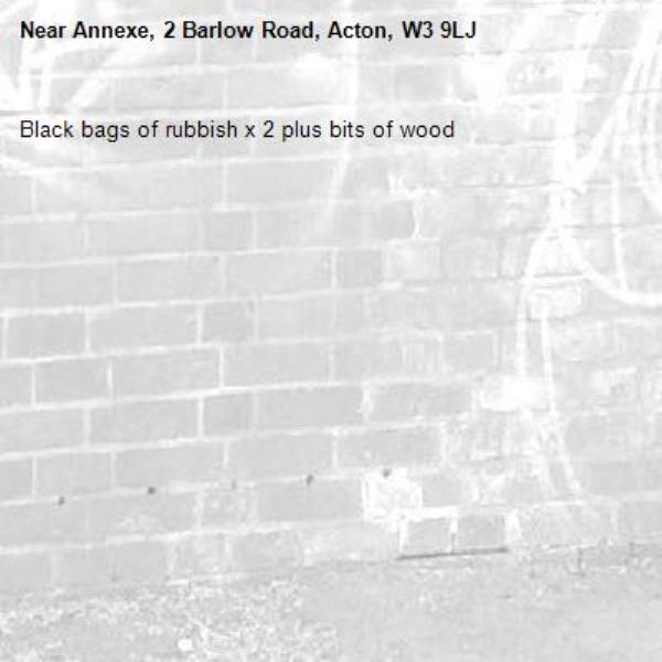 Black bags of rubbish x 2 plus bits of wood-Annexe, 2 Barlow Road, Acton, W3 9LJ