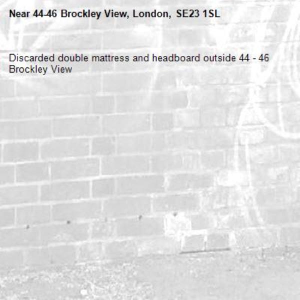 Discarded double mattress and headboard outside 44 - 46 Brockley View-44-46 Brockley View, London, SE23 1SL