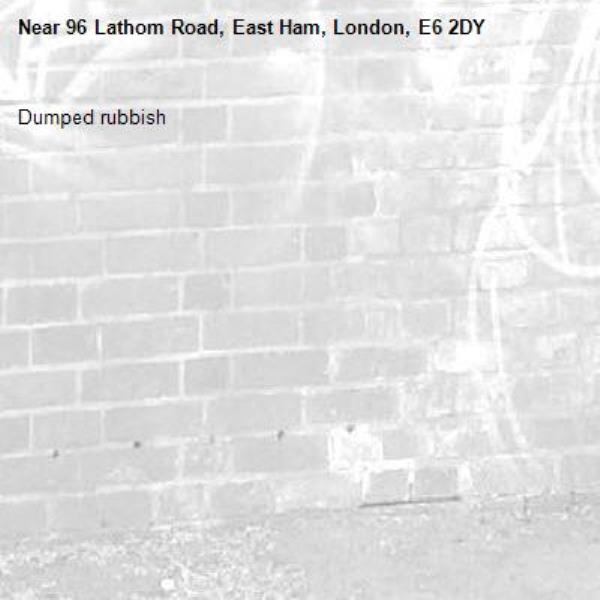 Dumped rubbish -96 Lathom Road, East Ham, London, E6 2DY