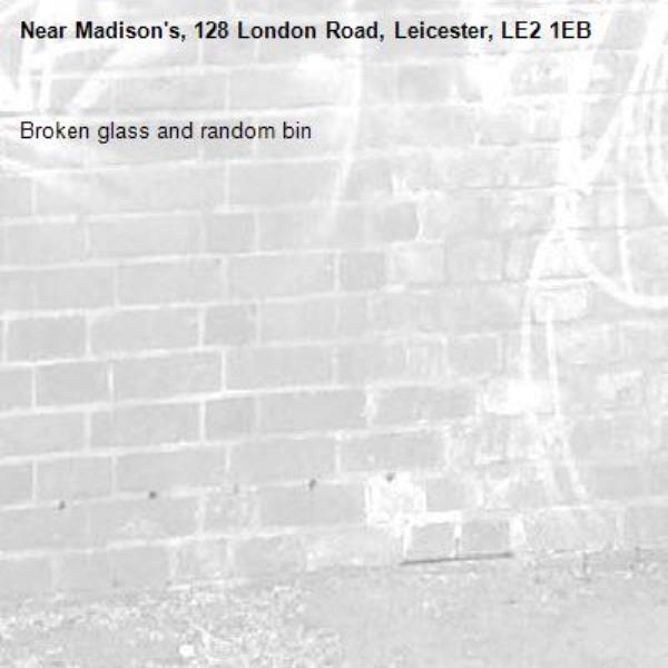 Broken glass and random bin-Madison's, 128 London Road, Leicester, LE2 1EB