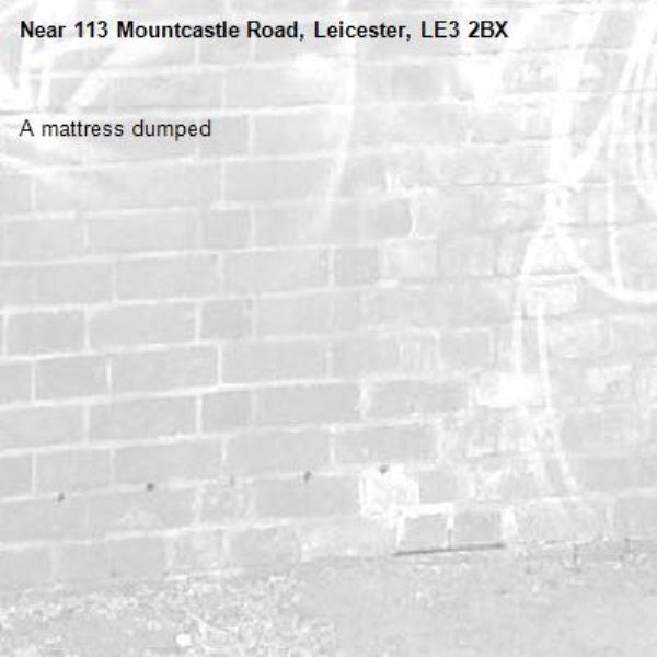 A mattress dumped-113 Mountcastle Road, Leicester, LE3 2BX