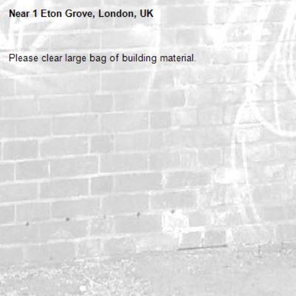 Please clear large bag of building material. -1 Eton Grove, London, UK