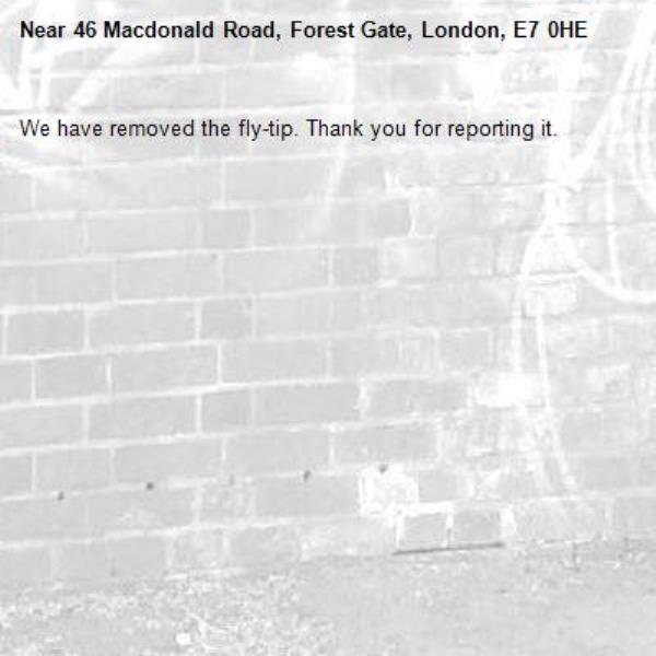 We have removed the fly-tip. Thank you for reporting it.-46 Macdonald Road, Forest Gate, London, E7 0HE