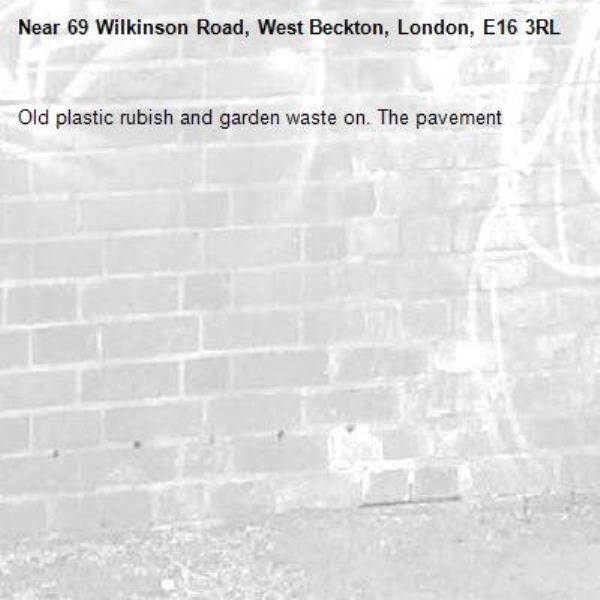 Old plastic rubish and garden waste on. The pavement -69 Wilkinson Road, West Beckton, London, E16 3RL