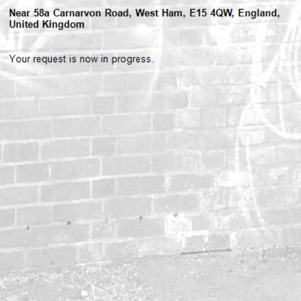 Your request is now in progress.-58a Carnarvon Road, West Ham, E15 4QW, England, United Kingdom