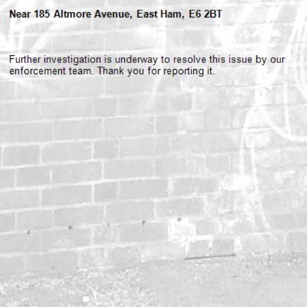 Further investigation is underway to resolve this issue by our enforcement team. Thank you for reporting it.-185 Altmore Avenue, East Ham, E6 2BT