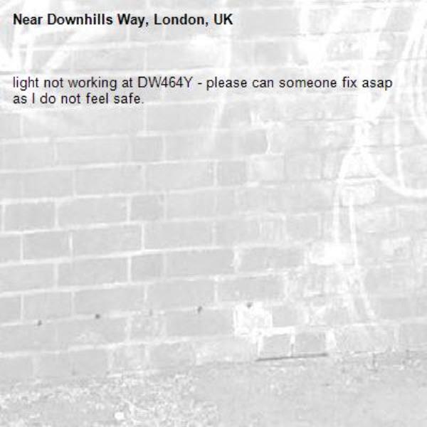 light not working at DW464Y - please can someone fix asap as I do not feel safe.-Downhills Way, London, UK