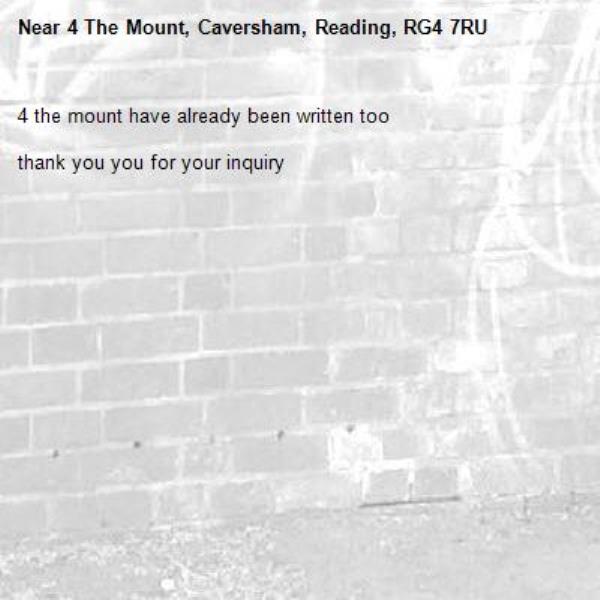 4 the mount have already been written too 

thank you you for your inquiry -4 The Mount, Caversham, Reading, RG4 7RU