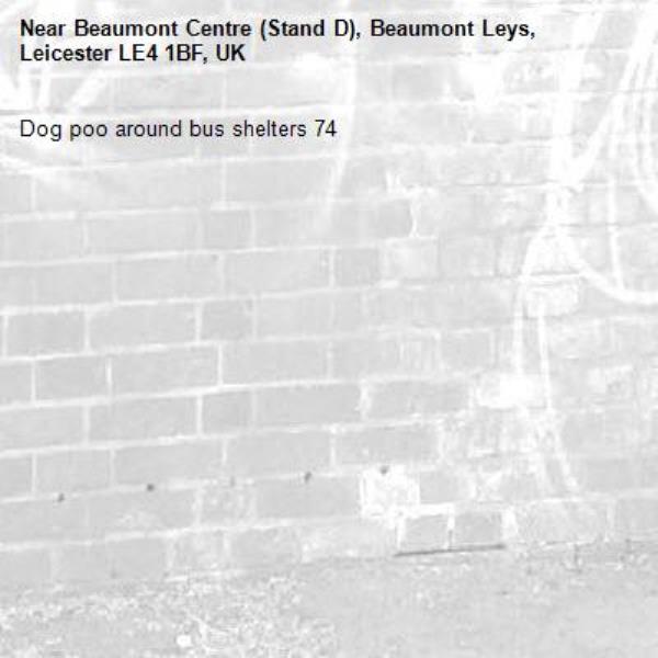 Dog poo around bus shelters 74 -Beaumont Centre (Stand D), Beaumont Leys, Leicester LE4 1BF, UK