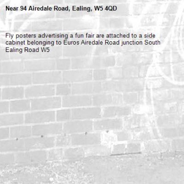 Fly posters advertising a fun fair are attached to a side cabinet belonging to Euros Airedale Road junction South Ealing Road W5 -94 Airedale Road, Ealing, W5 4QD
