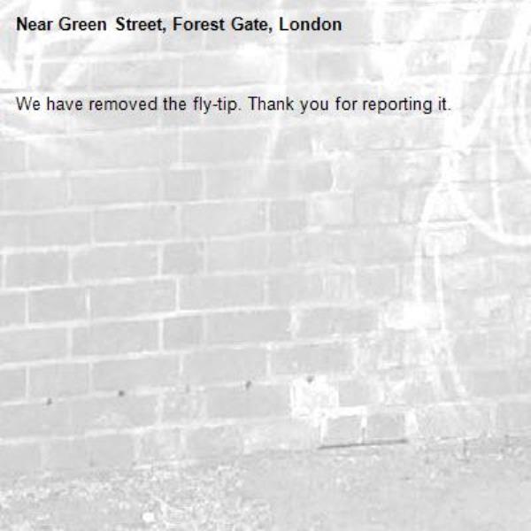 We have removed the fly-tip. Thank you for reporting it.-Green Street, Forest Gate, London