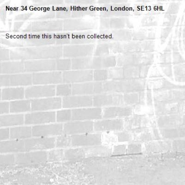 Second time this hasn’t been collected.-34 George Lane, Hither Green, London, SE13 6HL