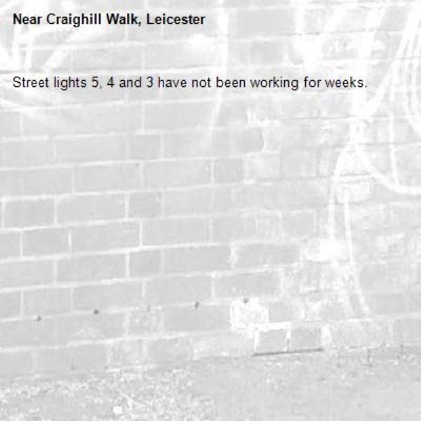Street lights 5, 4 and 3 have not been working for weeks.-Craighill Walk, Leicester