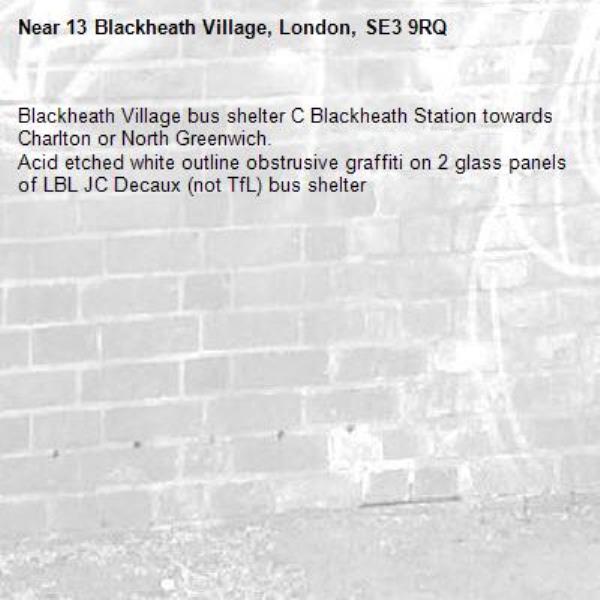 Blackheath Village bus shelter C Blackheath Station towards Charlton or North Greenwich.
Acid etched white outline obstrusive graffiti on 2 glass panels of LBL JC Decaux (not TfL) bus shelter-13 Blackheath Village, London, SE3 9RQ