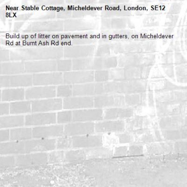 Build up of litter on pavement and in gutters, on Micheldever Rd at Burnt Ash Rd end.-Stable Cottage, Micheldever Road, London, SE12 8LX