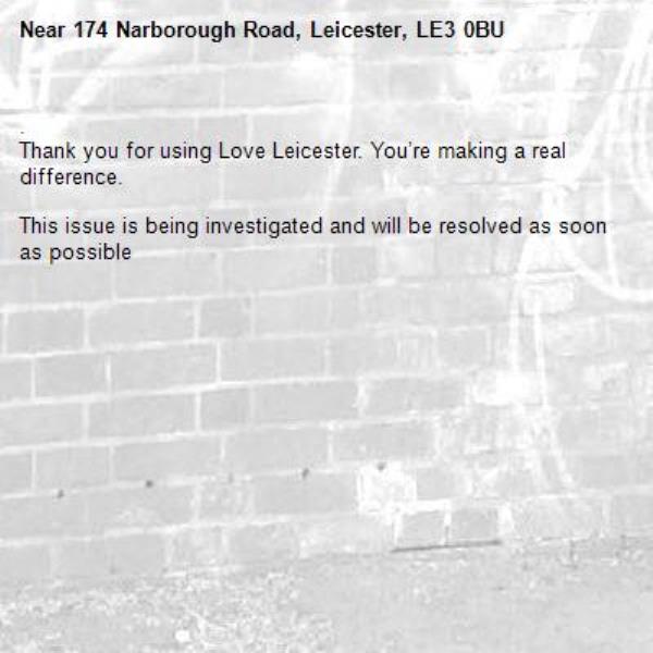 .
Thank you for using Love Leicester. You’re making a real difference.

This issue is being investigated and will be resolved as soon as possible
-174 Narborough Road, Leicester, LE3 0BU