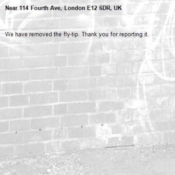 We have removed the fly-tip. Thank you for reporting it.-114 Fourth Ave, London E12 6DR, UK