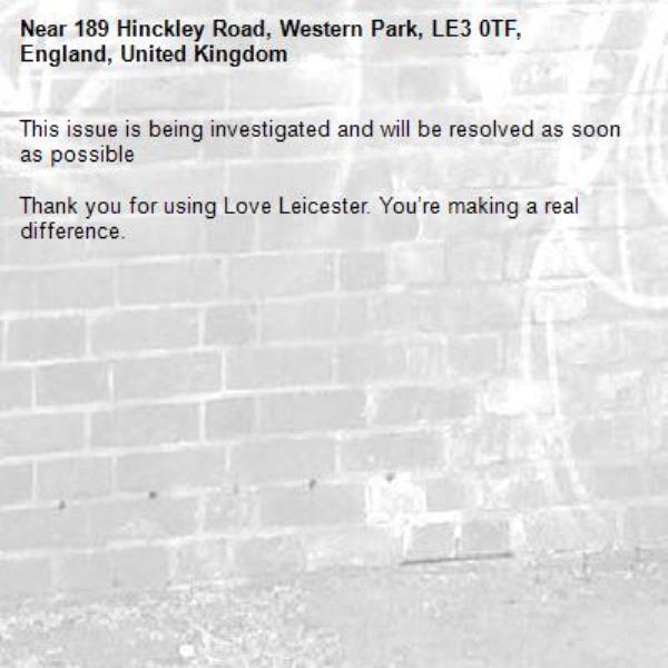This issue is being investigated and will be resolved as soon as possible

Thank you for using Love Leicester. You’re making a real difference.
-189 Hinckley Road, Western Park, LE3 0TF, England, United Kingdom