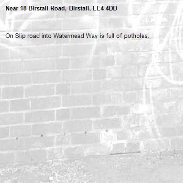 On Slip road into Watermead Way is full of potholes.-18 Birstall Road, Birstall, LE4 4DD