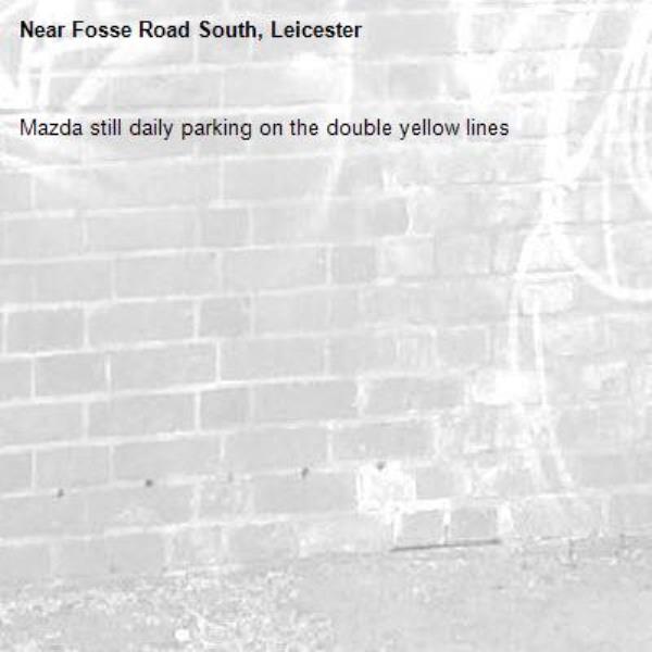 Mazda still daily parking on the double yellow lines-Fosse Road South, Leicester