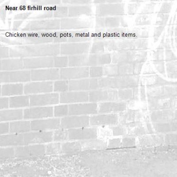 Chicken wire, wood, pots, metal and plastic items.-68 firhill road