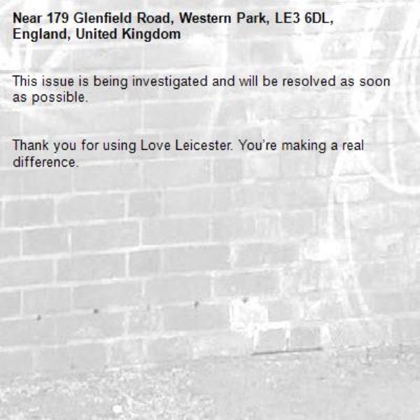This issue is being investigated and will be resolved as soon as possible.


Thank you for using Love Leicester. You’re making a real difference.
-179 Glenfield Road, Western Park, LE3 6DL, England, United Kingdom