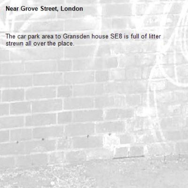 The car park area to Gransden house SE8 is full of litter strewn all over the place. -Grove Street, London