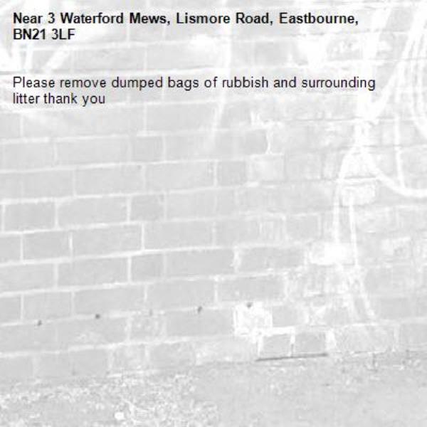Please remove dumped bags of rubbish and surrounding litter thank you-3 Waterford Mews, Lismore Road, Eastbourne, BN21 3LF
