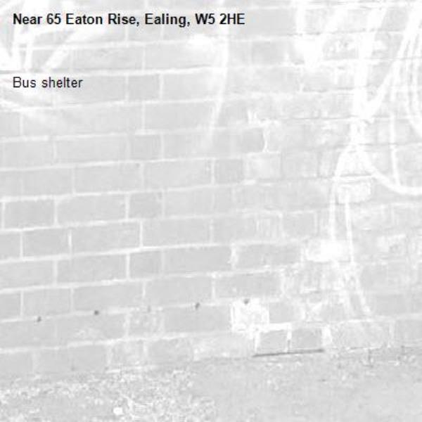 Bus shelter -65 Eaton Rise, Ealing, W5 2HE