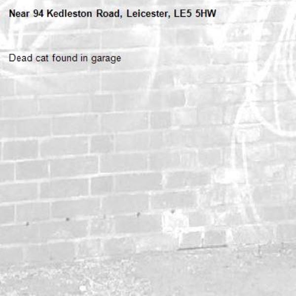 Dead cat found in garage-94 Kedleston Road, Leicester, LE5 5HW