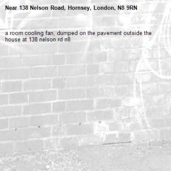 a room cooling fan, dumped on the pavement outside the house at 138 nelson rd n8-138 Nelson Road, Hornsey, London, N8 9RN