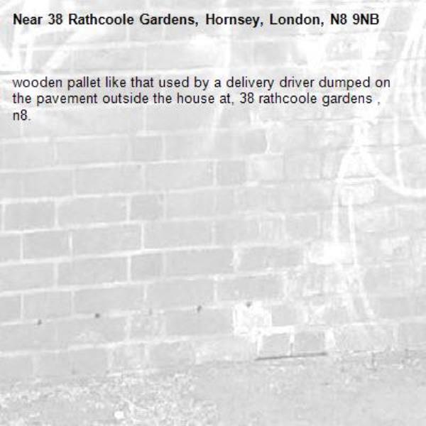wooden pallet like that used by a delivery driver dumped on the pavement outside the house at, 38 rathcoole gardens , n8. -38 Rathcoole Gardens, Hornsey, London, N8 9NB