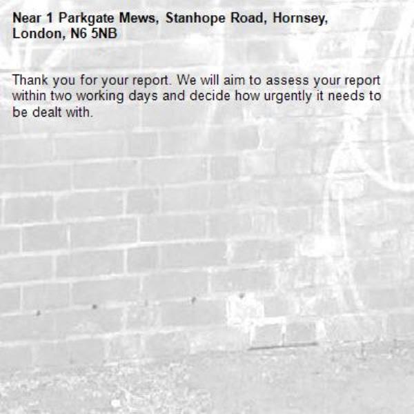 Thank you for your report. We will aim to assess your report within two working days and decide how urgently it needs to be dealt with.-1 Parkgate Mews, Stanhope Road, Hornsey, London, N6 5NB