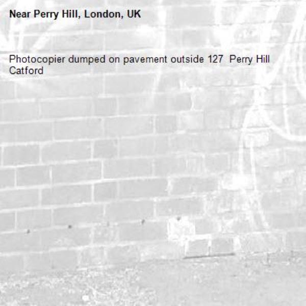 Photocopier dumped on pavement outside 127  Perry Hill Catford
-Perry Hill, London, UK