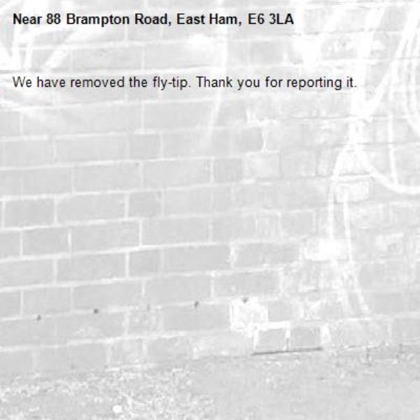 We have removed the fly-tip. Thank you for reporting it.-88 Brampton Road, East Ham, E6 3LA