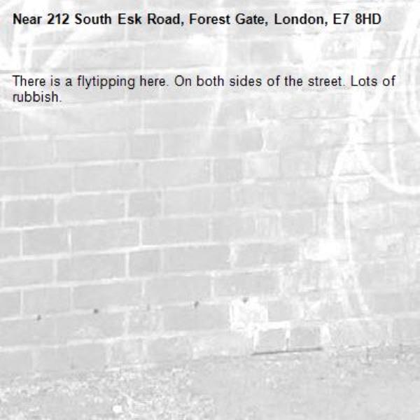 There is a flytipping here. On both sides of the street. Lots of rubbish. -212 South Esk Road, Forest Gate, London, E7 8HD