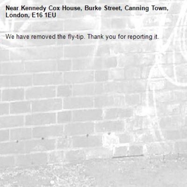We have removed the fly-tip. Thank you for reporting it.-Kennedy Cox House, Burke Street, Canning Town, London, E16 1EU