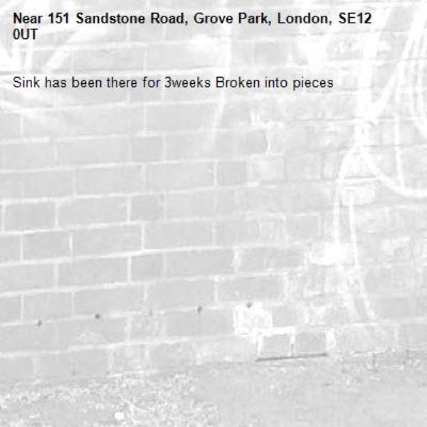 Sink has been there for 3weeks Broken into pieces
-151 Sandstone Road, Grove Park, London, SE12 0UT