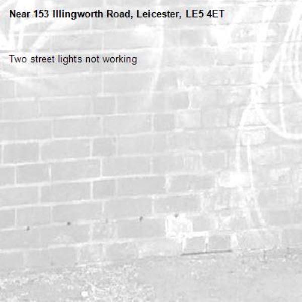 Two street lights not working -153 Illingworth Road, Leicester, LE5 4ET