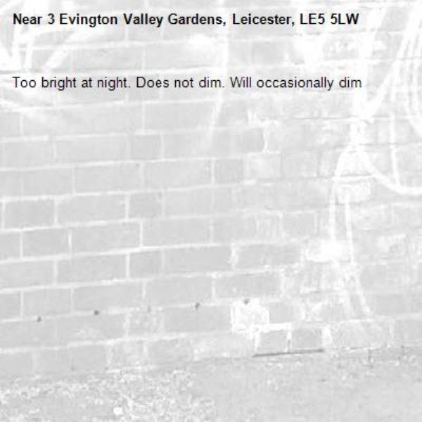 Too bright at night. Does not dim. Will occasionally dim-3 Evington Valley Gardens, Leicester, LE5 5LW
