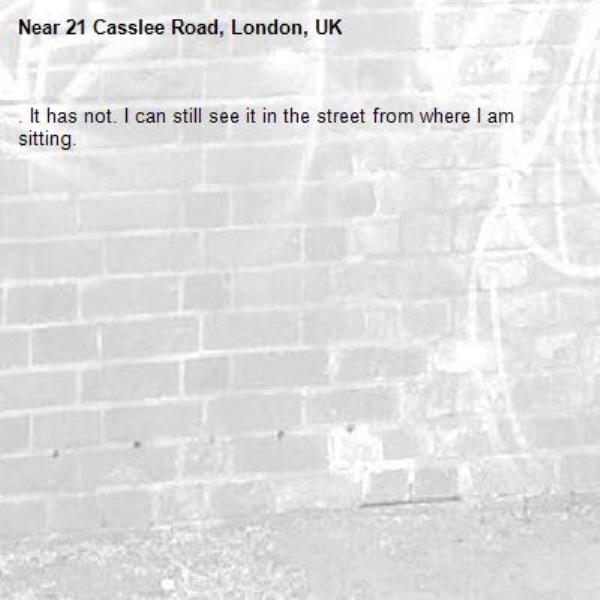 Please see 5526248.
I received an email today suggesting this has been cleared. It has not. I can still see it in the street from where I am sitting. -21 Casslee Road, London, UK