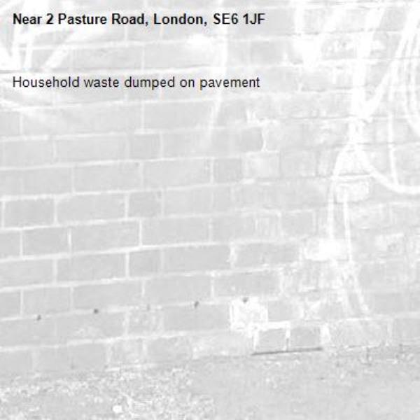 Household waste dumped on pavement-2 Pasture Road, London, SE6 1JF