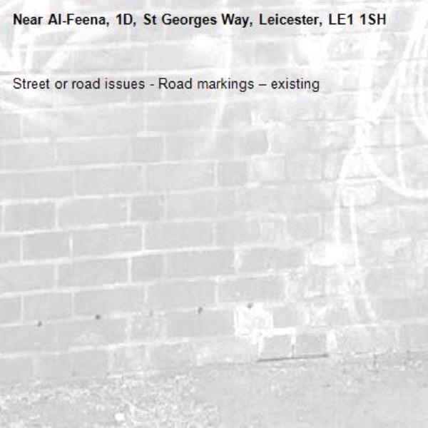 Street or road issues - Road markings – existing-Al-Feena, 1D, St Georges Way, Leicester, LE1 1SH