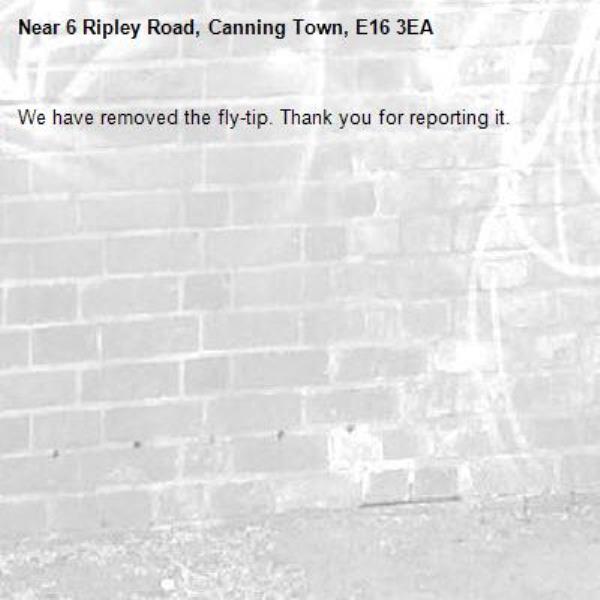 We have removed the fly-tip. Thank you for reporting it.-6 Ripley Road, Canning Town, E16 3EA