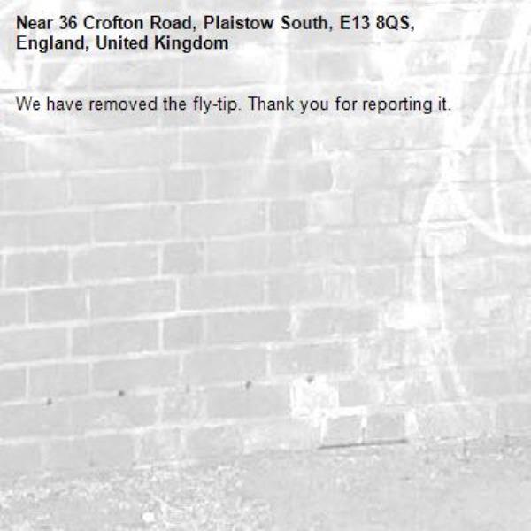 We have removed the fly-tip. Thank you for reporting it.-36 Crofton Road, Plaistow South, E13 8QS, England, United Kingdom