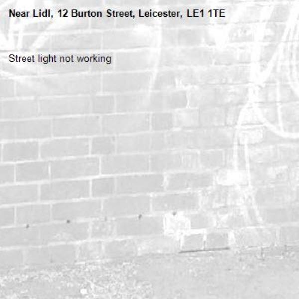 Street light not working -Lidl, 12 Burton Street, Leicester, LE1 1TE