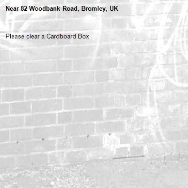 Please clear a Cardboard Box
-82 Woodbank Road, Bromley, UK